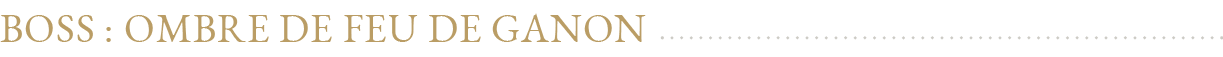 Boss : Ombre de feu de Gano
